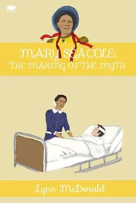 Mary Seacole: tworzenie mitu - Mary Seacole: The Making of the Myth