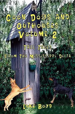 Coon Dogs and Outhouses Tom 2 Opowieści z delty Missisipi - Coon Dogs and Outhouses Volume 2 Tall Tales from the Mississippi Delta