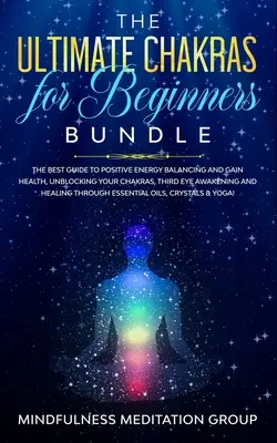 Najlepszy pakiet czakr dla początkujących: The Best Guide to Positive Energy Balancing and Gain Health, Unblocking Your Chakras, Third Eye Awakening a - The Ultimate Chakras for Beginners Bundle: The Best Guide to Positive Energy Balancing and Gain Health, Unblocking Your Chakras, Third Eye Awakening a