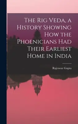 Rig Veda, historia pokazująca, jak Fenicjanie mieli swój najwcześniejszy dom w Indiach - The Rig Veda, a History Showing How the Phoenicians Had Their Earliest Home in India