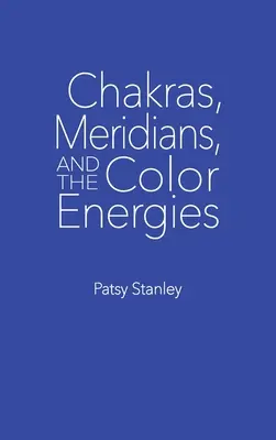 Czakry, meridiany i energie kolorów - Chakras, Meridians, and the Color Energies