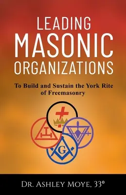 Wiodące organizacje masońskie: Zbudować i utrzymać masoński obrządek York - Leading Masonic Organizations: To Build and Sustain the York Rite of Freemasonry