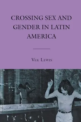 Przekraczanie płci i gender w Ameryce Łacińskiej - Crossing Sex and Gender in Latin America