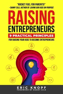 Wychowanie przedsiębiorców: 9 praktycznych zasad wychowania dzieci na przedsiębiorców - Raising Entrepreneurs: 9 Practical Principles for Raising Your Kids to Become Entrepreneurs