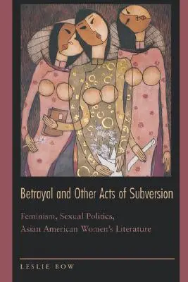 Zdrada i inne akty subwersji: Feminizm, polityka seksualna, azjatycko-amerykańska literatura kobieca - Betrayal and Other Acts of Subversion: Feminism, Sexual Politics, Asian American Women's Literature