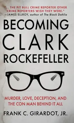 Becoming Clark Rockefeller: Morderstwo, miłość, oszustwo i oszust stojący za tym wszystkim - Becoming Clark Rockefeller: Murder, Love, Deception, and the Con Man Behind It All