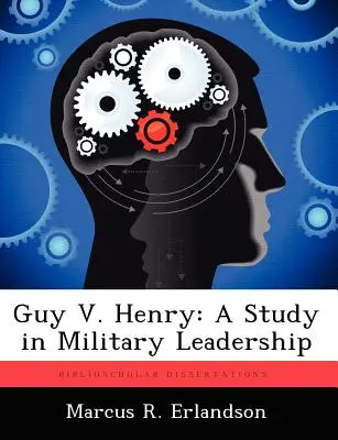 Guy V. Henry: Studium przywództwa wojskowego - Guy V. Henry: A Study in Military Leadership