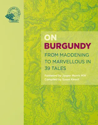 O Burgundii: Od szaleństwa do cudowności w 59 opowieściach - On Burgundy: From Maddening to Marvellous in 59 Tales