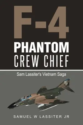 Szef załogi F-4 Phantom: Wietnamska saga Sama Lassitera - F-4 Phantom Crew Chief: Sam Lassiter's Vietnam Saga