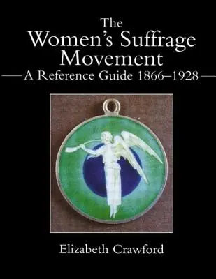 Ruch na rzecz praw wyborczych kobiet: Przewodnik po latach 1866-1928 - The Women's Suffrage Movement: A Reference Guide 1866-1928