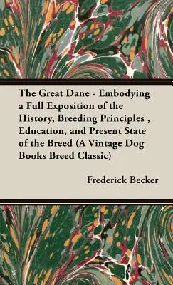 Dog niemiecki: pełne omówienie historii, zasad hodowli, edukacji i obecnego stanu rasy (The Great Dane: Embodying a Full Exposition of the History, Breeding Principles, Education, and Present State of the Breed) - The Great Dane: Embodying a Full Exposition of the History, Breeding Principles, Education, and Present State of the Breed