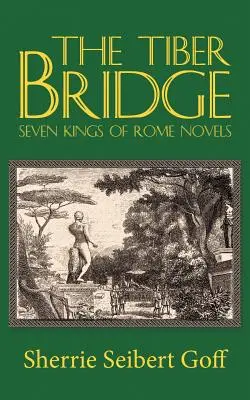 Most na Tybrze: Powieści o siedmiu królach Rzymu - The Tiber Bridge: Seven Kings of Rome Novels