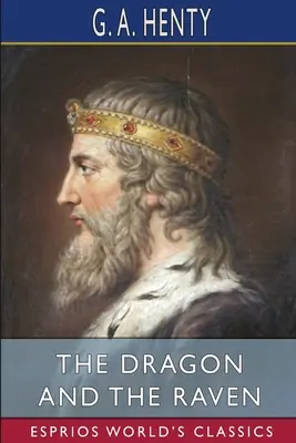 Smok i kruk (Esprios Classics): lub, Dni króla Alfreda - The Dragon and the Raven (Esprios Classics): or, The Days of King Alfred