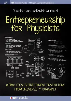 Przedsiębiorczość dla fizyków: Praktyczny przewodnik przenoszenia wynalazków z uniwersytetu na rynek - Entrepreneurship for Physicists: A Practical Guide to Move Inventions from University to Market