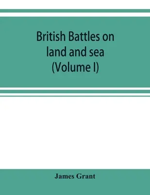 Brytyjskie bitwy na lądzie i morzu (tom I) - British battles on land and sea (Volume I)