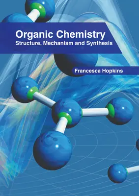 Chemia organiczna: Struktura, mechanizm i synteza - Organic Chemistry: Structure, Mechanism and Synthesis