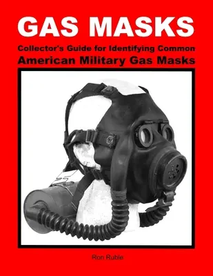 MASKI PRZECIWGAZOWE Przewodnik dla kolekcjonerów dotyczący identyfikacji popularnych amerykańskich wojskowych masek przeciwgazowych - GAS MASKS Collector's Guide for Identifying Common American Military Gas Masks