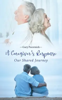 Odpowiedź opiekuna: Nasza wspólna podróż - The Caregiver's Response: Our Shared Journey