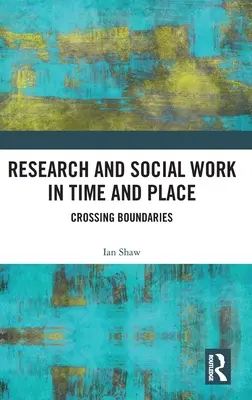 Badania i praca socjalna w czasie i miejscu: Przekraczanie granic - Research and Social Work in Time and Place: Crossing Boundaries