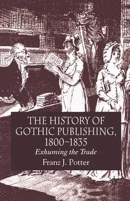 Historia publikacji gotyckich, 1800-1835: Exhuming the Trade - The History of Gothic Publishing, 1800-1835: Exhuming the Trade