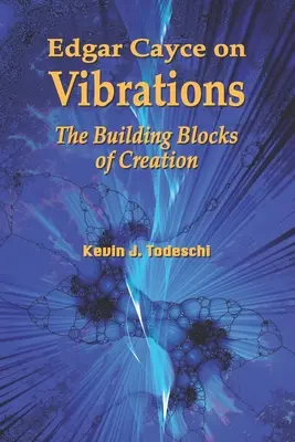 Edgar Cayce o wibracjach: Budulec stworzenia - Edgar Cayce on Vibrations: The Building Blocks of Creation