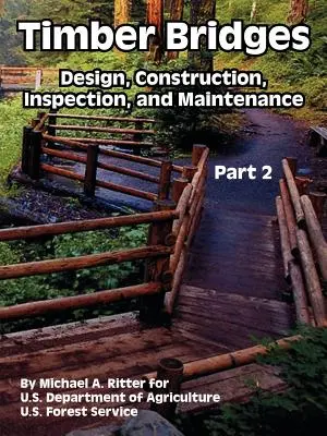 Mosty drewniane: Projektowanie, budowa, kontrola i konserwacja (część druga) - Timber Bridges: Design, Construction, Inspection, and Maintenance (Part Two)