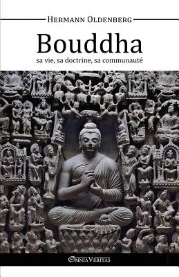 Le Bouddha - sa vie, sa doctrine, sa communaut