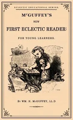 McGuffey's First Eclectic Reader: Faksymile wydania z 1863 r. - McGuffey's First Eclectic Reader: A Facsimile of the 1863 Edition