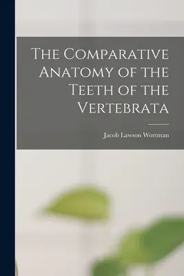 Anatomia porównawcza zębów kręgowców - The Comparative Anatomy of the Teeth of the Vertebrata