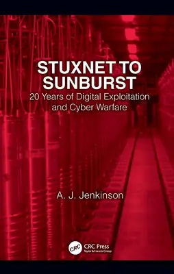 Stuxnet to Sunburst: 20 lat cyfrowej eksploatacji i cyberwojny - Stuxnet to Sunburst: 20 Years of Digital Exploitation and Cyber Warfare