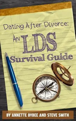 Randki po rozwodzie: Przewodnik przetrwania LDS - Dating After Divorce: An LDS Survival Guide