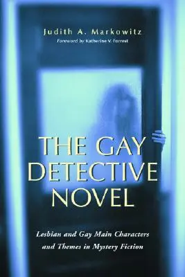 Gejowska powieść detektywistyczna: Lesbijskie i homoseksualne główne postacie i wątki w Mystery Fiction - The Gay Detective Novel: Lesbian and Gay Main Characters and Themes in Mystery Fiction