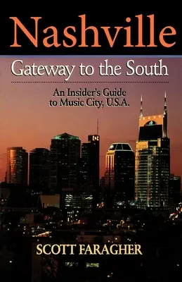 Nashville: Gateway to the South: Przewodnik po mieście muzyki w Stanach Zjednoczonych. - Nashville: Gateway to the South: An Insider's Guide to Music City, U.S.A.