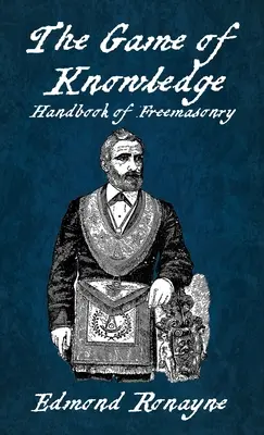 The Game Of Knowledge Podręcznik masonerii Ronayne Hardcover - The Game Of Knowledge Handbook Of Freemasonry Ronayne Hardcover