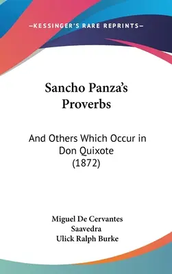 Sancho Panza's Proverbs: I inne, które pojawiają się w Don Kichocie (1872) - Sancho Panza's Proverbs: And Others Which Occur in Don Quixote (1872)