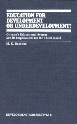 Edukacja dla rozwoju czy niedorozwoju: system edukacyjny Gujany i jego implikacje dla Trzeciego Świata - Education for Development or Underdevelopment?: Guyana's Educational System and Its Implications for the Third World