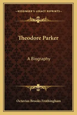 Theodore Parker: Biografia - Theodore Parker: A Biography