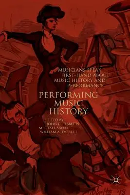 Wykonywanie historii muzyki: Muzycy mówią z pierwszej ręki o historii muzyki i wykonawstwie - Performing Music History: Musicians Speak First-Hand about Music History and Performance