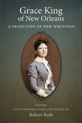 Grace King z Nowego Orleanu: Wybór jej pism - Grace King of New Orleans: A Selection of Her Writings