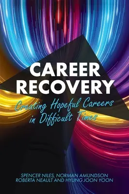 Odzyskiwanie kariery: Tworzenie kariery pełnej nadziei w trudnych czasach - Career Recovery: Creating Hopeful Careers in Difficult Times