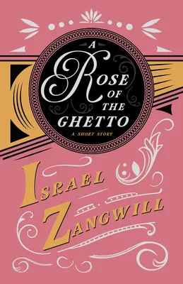 Róża z getta - krótka historia: Z rozdziałem od współczesnych angielskich humorystów autorstwa J. A. Hammertona - A Rose of the Ghetto - A Short Story: With a Chapter From English Humorists of To-day by J. A. Hammerton