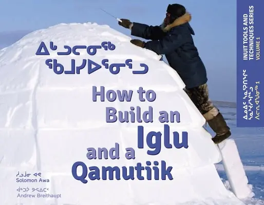 Jak zbudować iglu i qamutiik: narzędzia i techniki Eskimosów - How to Build an Iglu and a Qamutiik: Inuit Tools and Techniques