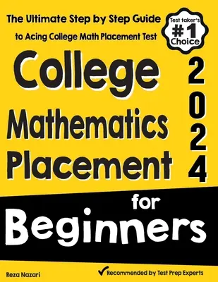 College Mathematics Placement dla początkujących: Najlepszy przewodnik krok po kroku, jak zdać test kwalifikacyjny z matematyki w college'u - College Mathematics Placement for Beginners: The Ultimate Step by Step Guide to Acing College Math Placement Test