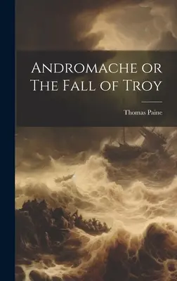 Andromacha albo upadek Troi - Andromache or The Fall of Troy