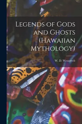 Legendy o bogach i duchach (mitologia hawajska) - Legends of Gods and Ghosts (Hawaiian Mythology)