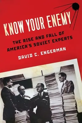 Poznaj swojego wroga: Powstanie i upadek amerykańskich sowieckich ekspertów - Know Your Enemy: The Rise and Fall of America's Soviet Experts