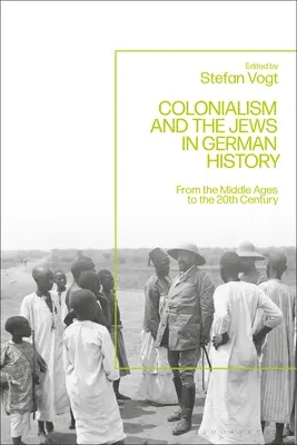 Kolonializm i Żydzi w historii Niemiec: Od średniowiecza do XX wieku - Colonialism and the Jews in German History: From the Middle Ages to the Twentieth Century