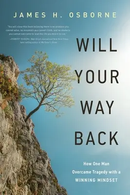 Will Your Way Back: Jak jeden człowiek pokonał tragedię dzięki zwycięskiemu nastawieniu - Will Your Way Back: How One Man Overcame Tragedy with a Winning Mindset