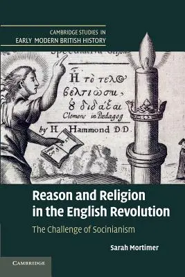 Rozum i religia w rewolucji angielskiej: Wyzwanie socynianizmu - Reason and Religion in the English Revolution: The Challenge of Socinianism