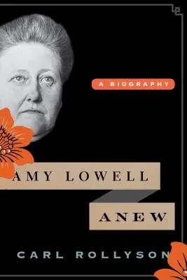 Amy Lowell Anew: Biografia - Amy Lowell Anew: A Biography